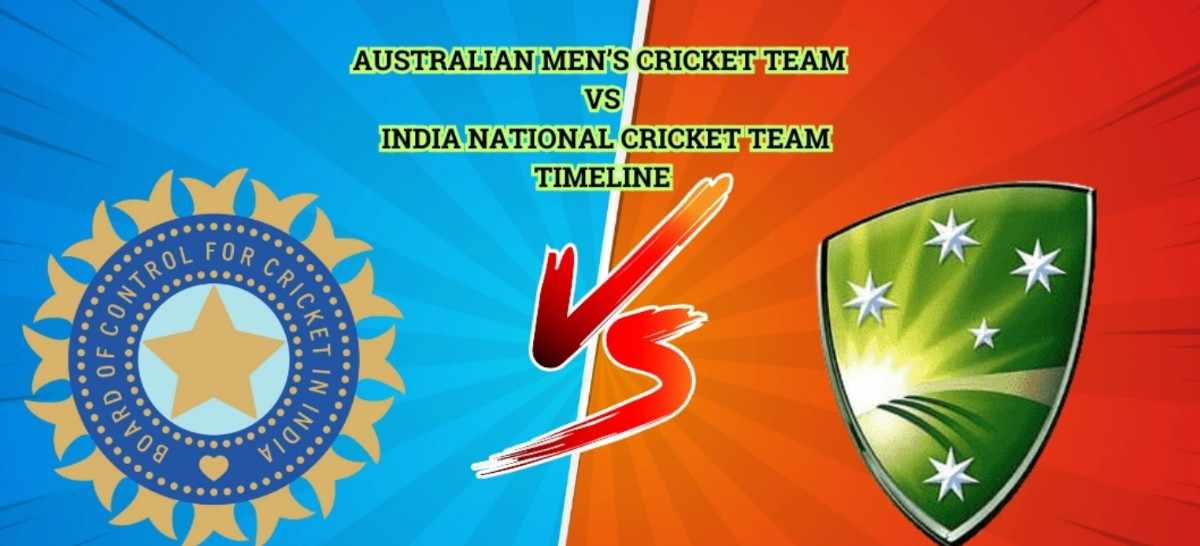 Australian Men’s Cricket Team vs India National Cricket Team Timeline